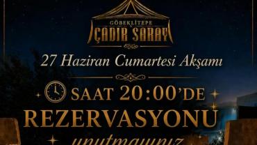 Göbeklitepe Çadır Saray’dan Tarihin İzinde Unutulmaz Gece Daveti