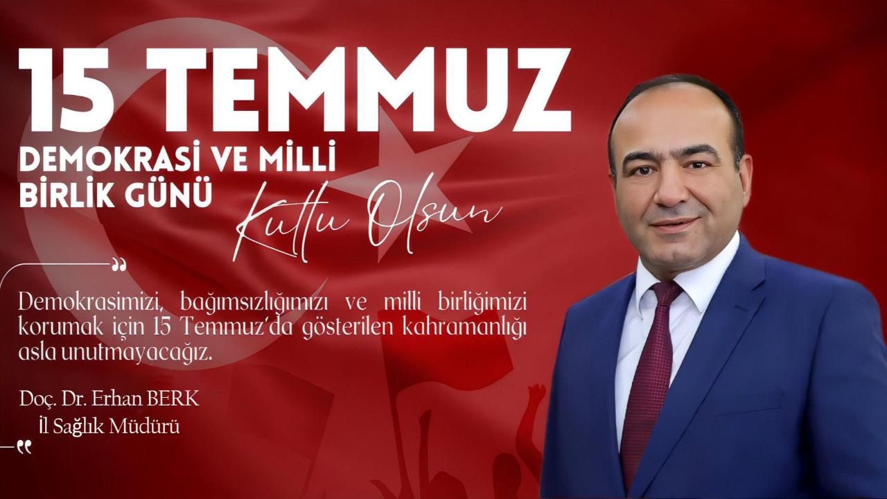 Şanlıurfa İl Sağlık Müdürü Doç. Dr. Erhan Berk’ten 15 Temmuz Demokrasi ve Millî Birlik Günü Mesajı